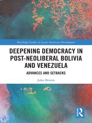 cover image of Deepening Democracy in Post-Neoliberal Bolivia and Venezuela